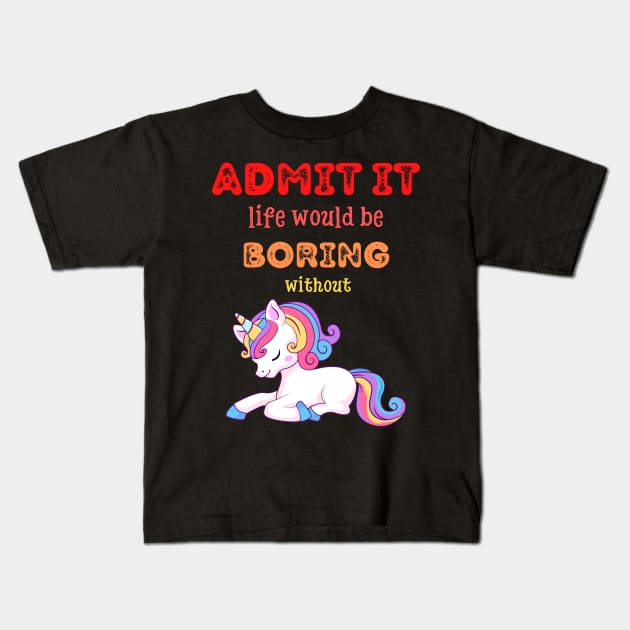 Admit it - Life would be boring without UNICORNS, T-shirt, Pjama Kids T-Shirt by DigillusionStudio